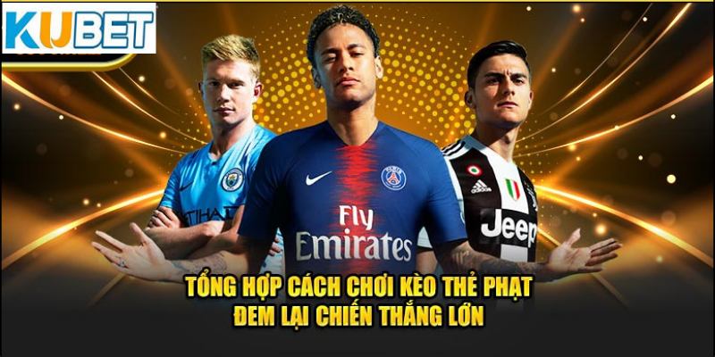 Mẹo Chơi Kèo Thẻ Phạt Hiệu Quả