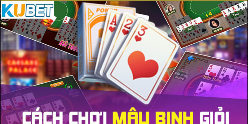 Hướng dẫn cách chơi bài Mậu Binh chi tiết cho người mới