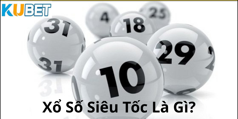 Xổ số siêu tốc là gì?